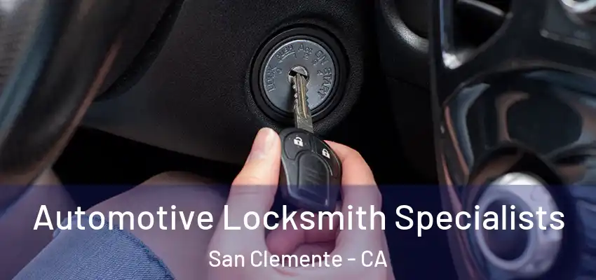 Automotive Locksmith Specialists San Clemente - CA