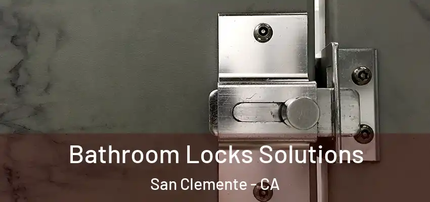  Bathroom Locks Solutions San Clemente - CA