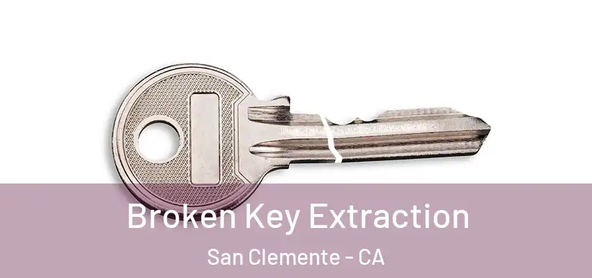  Broken Key Extraction San Clemente - CA