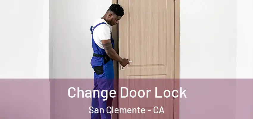  Change Door Lock San Clemente - CA