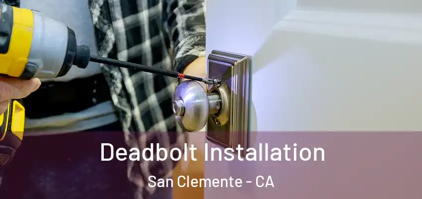  Deadbolt Installation San Clemente - CA
