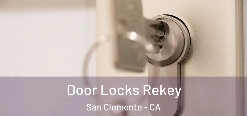  Door Locks Rekey San Clemente - CA