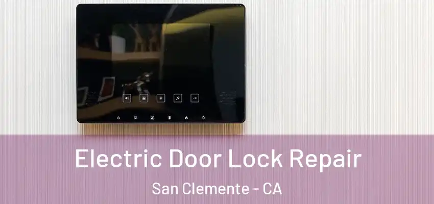 Electric Door Lock Repair San Clemente - CA