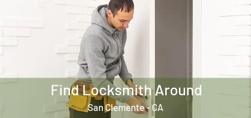  Find Locksmith Around San Clemente - CA