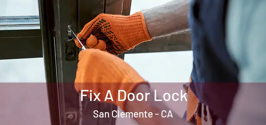  Fix A Door Lock San Clemente - CA