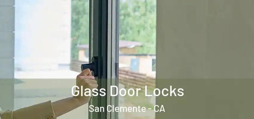  Glass Door Locks San Clemente - CA
