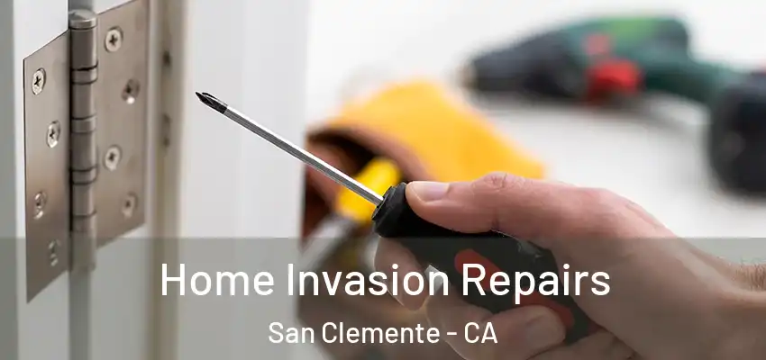 Home Invasion Repairs San Clemente - CA
