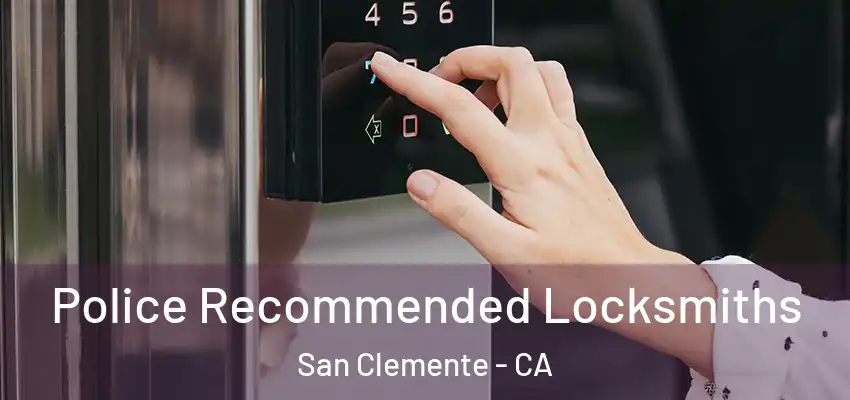  Police Recommended Locksmiths San Clemente - CA